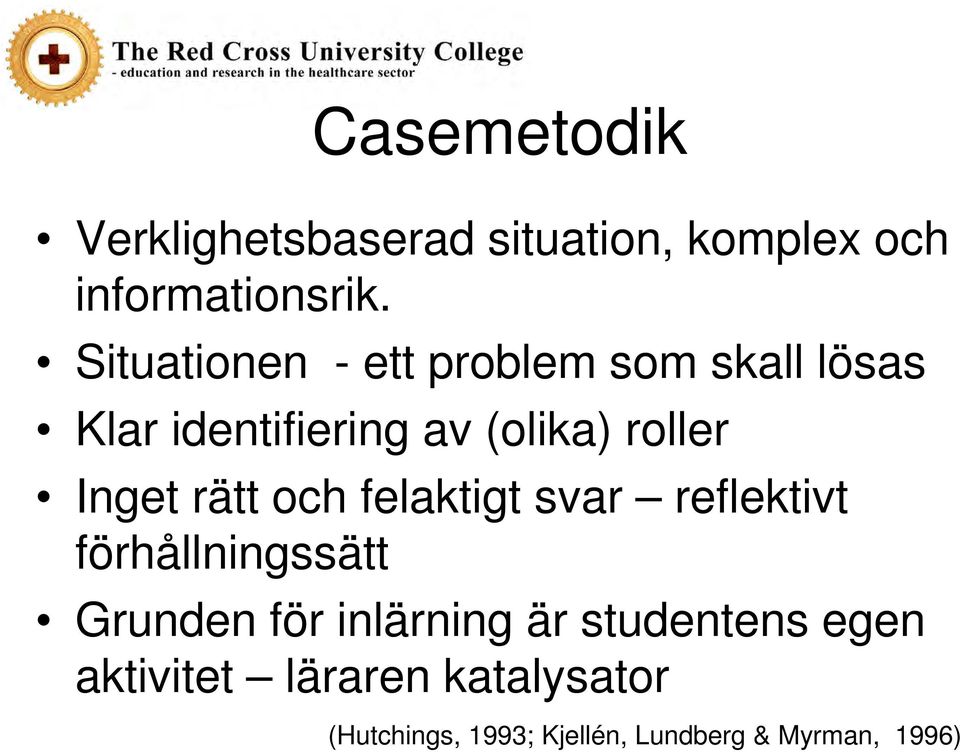 Inget rätt och felaktigt svar reflektivt förhållningssätt Grunden för inlärning är