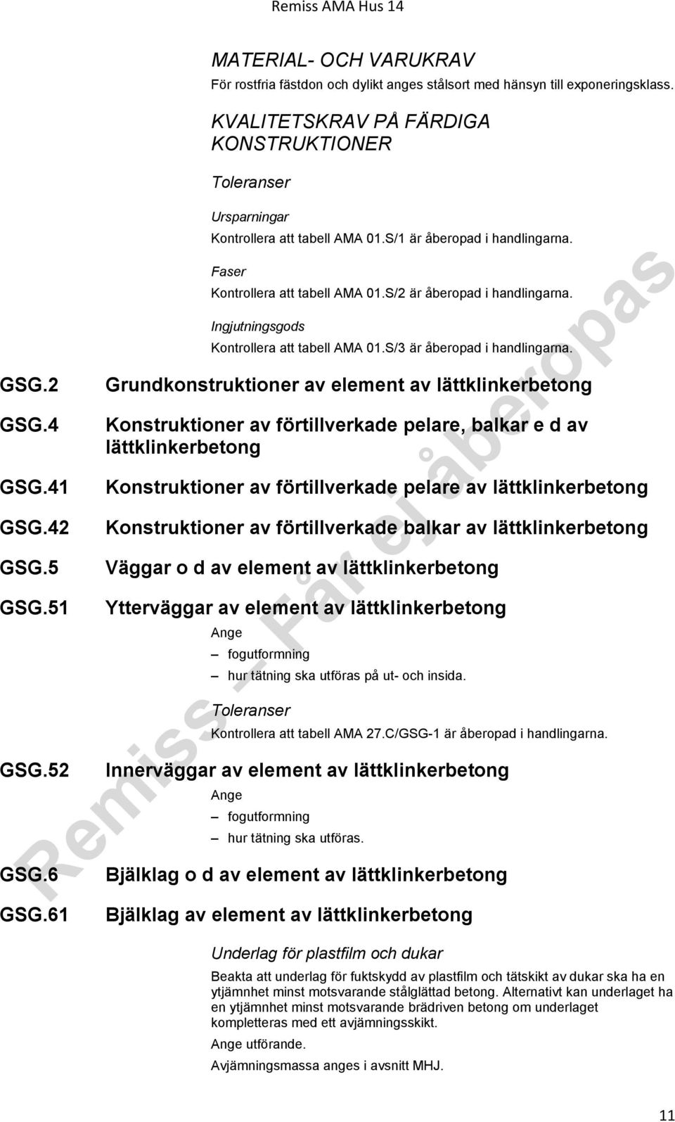 Ingjutningsgods Kontrollera att tabell AMA 01.S/3 är åberopad i handlingarna.