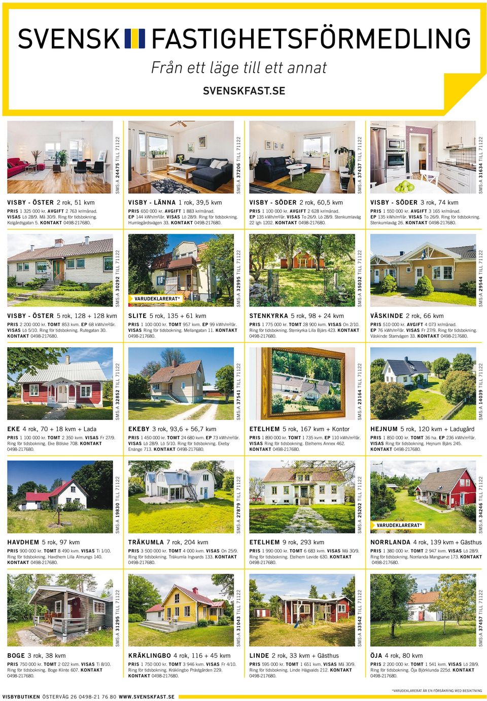 EP 144 kwh/m²/år. VISAS Lö 28/9. Ring för tidsbokning. Humlegårdsvägen 33. KONTAKT SMS:A 30292 TILL 71122 VARUDEKLARERAT* SMS:A 32995 TILL 71122 SLITE 5rok, 135 +61kvm PRIS 1100 000 kr. TOMT 957 kvm.