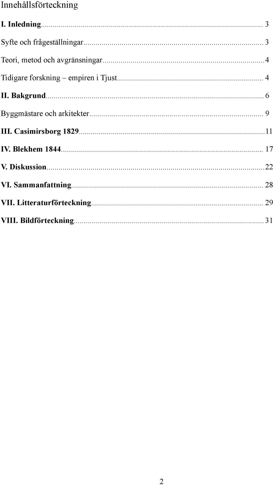 Bakgrund... 6 Byggmästare och arkitekter... 9 III. Casimirsborg 1829...11 IV.