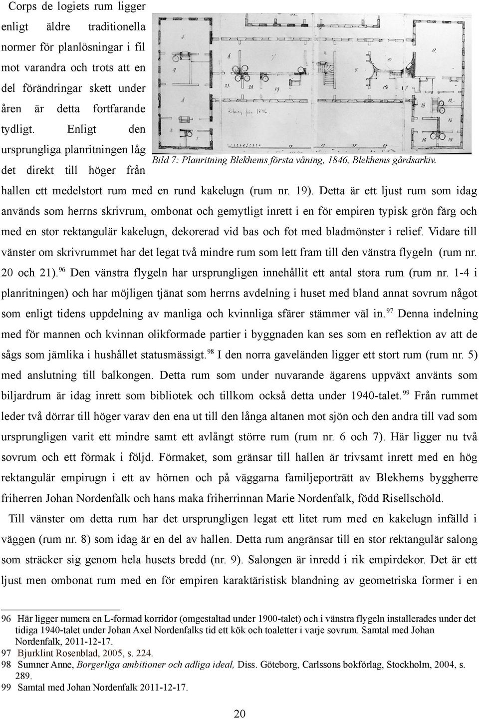 hallen ett medelstort rum med en rund kakelugn (rum nr. 19).