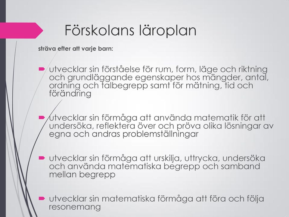för att undersöka, reflektera över och pröva olika lösningar av egna och andras problemställningar utvecklar sin förmåga att urskilja,