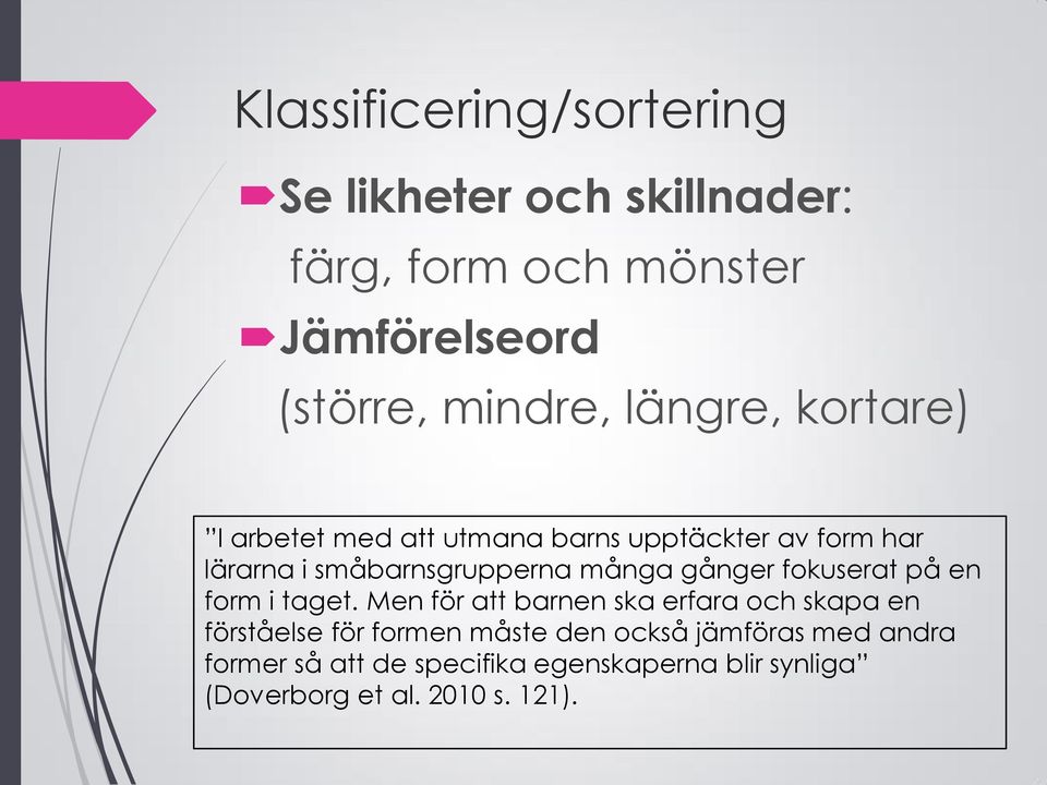 gånger fokuserat på en form i taget.