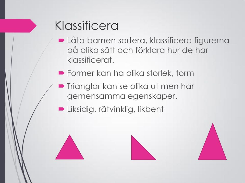 Former kan ha olika storlek, form Trianglar kan se olika