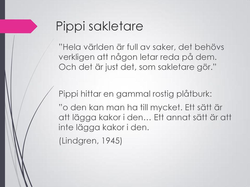 Pippi hittar en gammal rostig plåtburk: o den kan man ha till mycket.