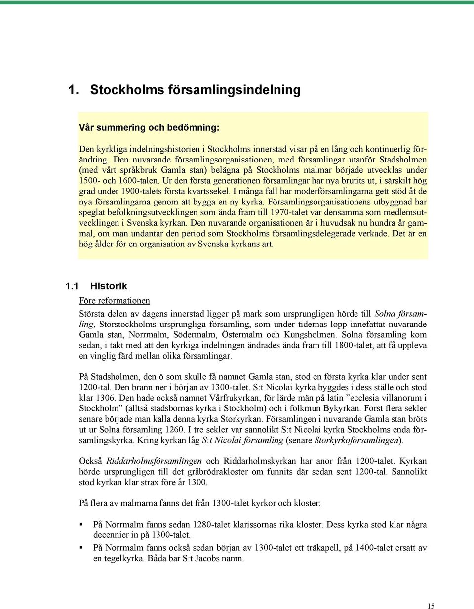 Ur den första generationen församlingar har nya brutits ut, i särskilt hög grad under 1900-talets första kvartssekel.