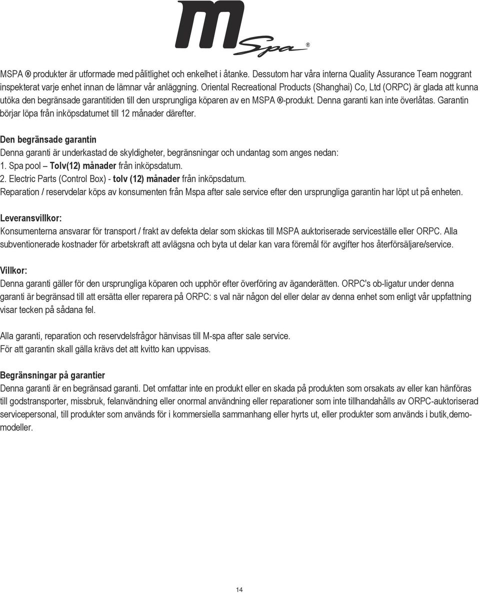 Garantin börjar löpa från inköpsdatumet till 2 månader därefter. Den begränsade garantin Denna garanti är underkastad de skyldigheter, begränsningar och undantag som anges nedan:.