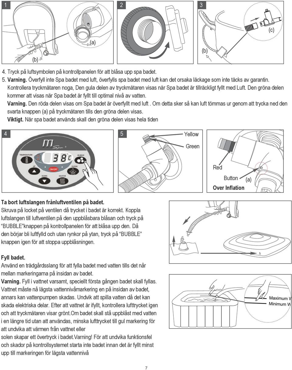 Kontrollera tryckmätaren noga, Den gula delen av tryckmätaren visas när Spa badet är tillräckligt fyllt med Luft. Den gröna delen kommer att visas när Spa badet är fyllt till optimal nivå av vatten.