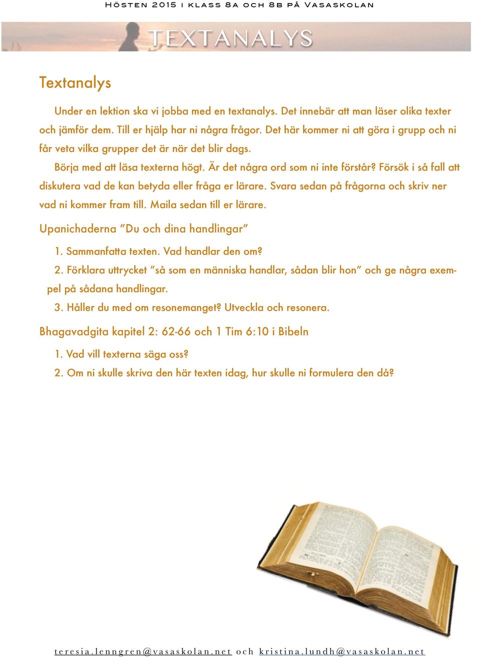 Försök i så fall att diskutera vad de kan betyda eller fråga er lärare. Svara sedan på frågorna och skriv ner vad ni kommer fram till. Maila sedan till er lärare.