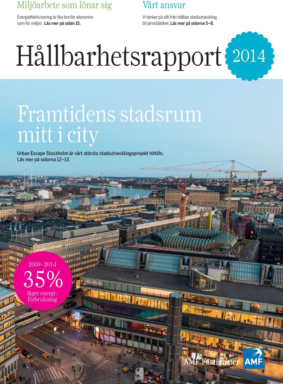 Läs mer på sidorna 5 8. Hållbarhetsrapport 214 xxx Framtidens stadsrum xxxxg. Läs mer på sidan 3.