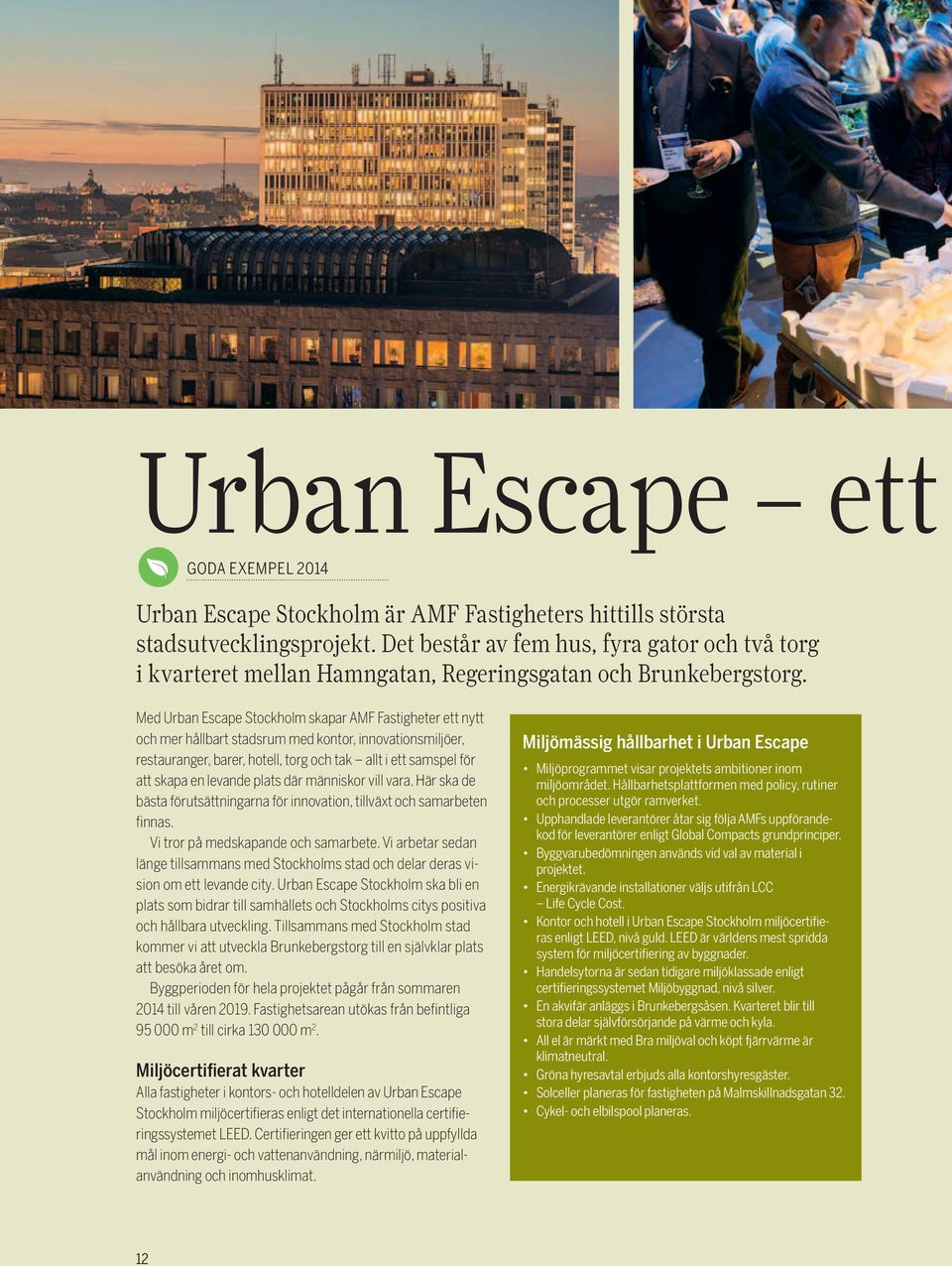 Med Urban Escape Stockholm skapar AMF Fastigheter ett nytt och mer hållbart stadsrum med kontor, innovationsmiljöer, restauranger, barer, hotell, torg och tak allt i ett samspel för att skapa en