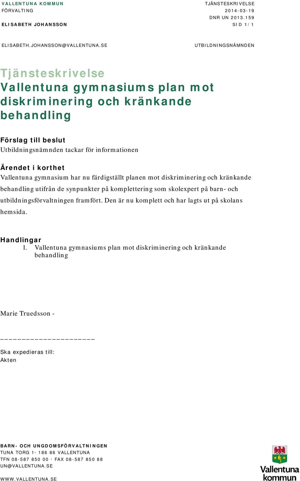 Vallentuna gymnasium har nu färdigställt planen mot diskriminering och kränkande behandling utifrån de synpunkter på komplettering som skolexpert på barn- och utbildningsförvaltningen framfört.