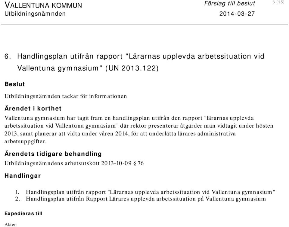 gymnasium" där rektor presenterar åtgärder man vidtagit under hösten 2013, samt planerar att vidta under våren 2014, för att underlätta lärares administrativa arbetsuppgifter.