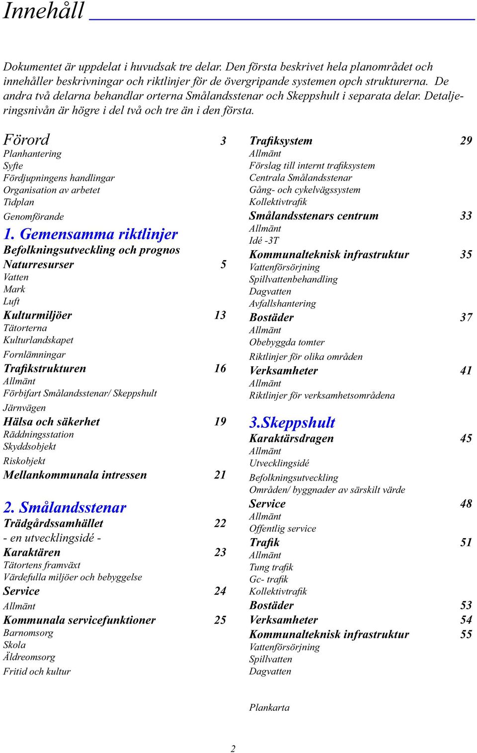 Förord 3 Planhantering Syfte Fördjupningens handlingar Organisation av arbetet Tidplan Genomförande 1.