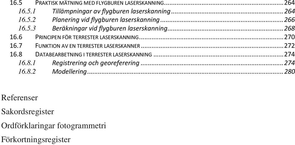 7 FUNKTION AV EN TERRESTER LASERSKANNER... 272 16.8 DATABEARBETNING I TERRESTER LASERSKANNING... 274 16.8.1 Registrering och georeferering.