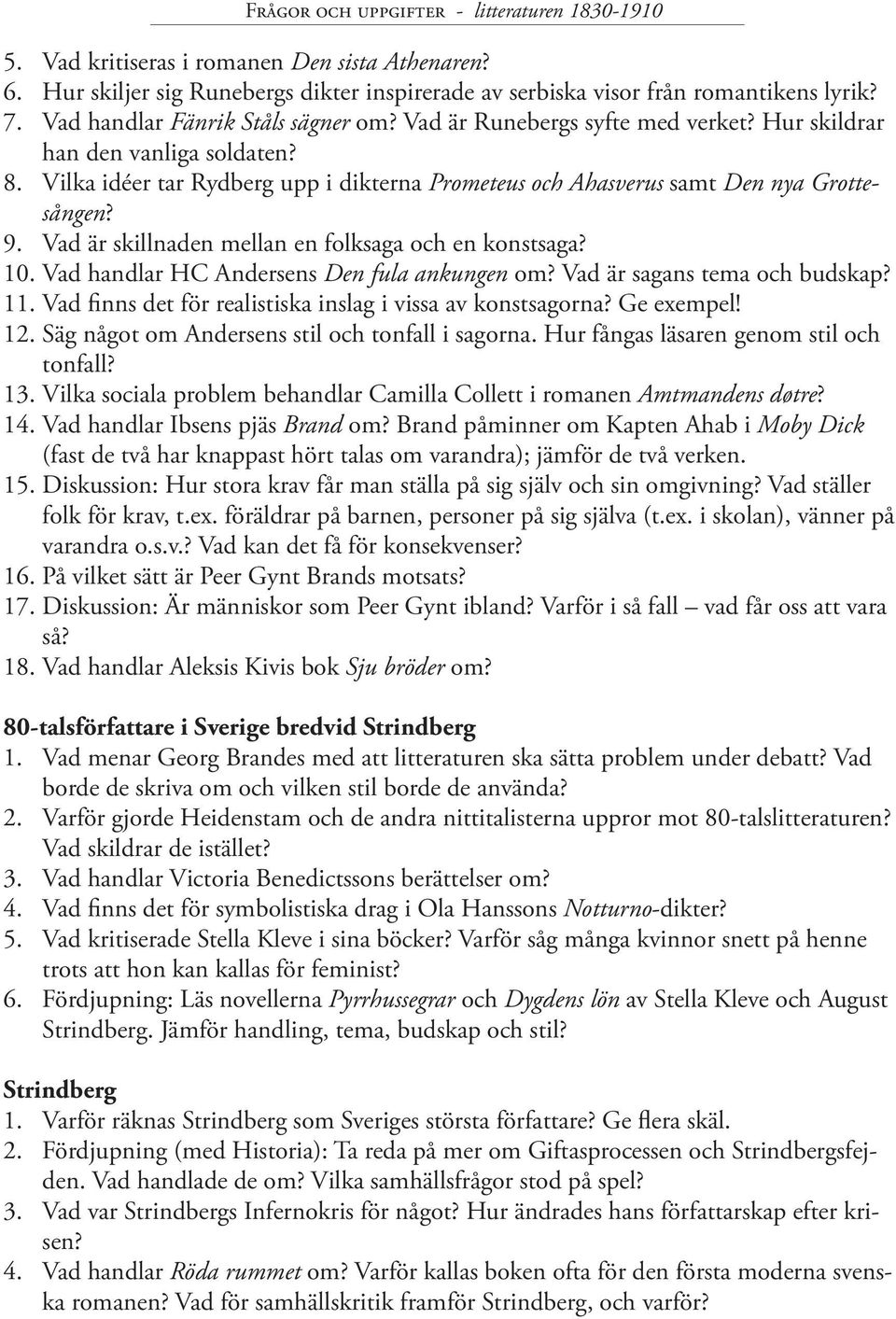 Vad är skillnaden mellan en folksaga och en konstsaga? 10. Vad handlar HC Andersens Den fula ankungen om? Vad är sagans tema och budskap? 11.