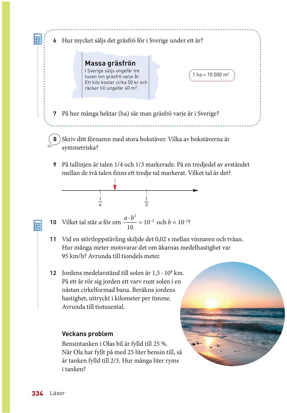 På en tredjedel av avståndet mellan de två talen finns ett tredje tal markerat. Vilket tal är det? a b 0 Vilket tal står a för om = 0 och b = 0?