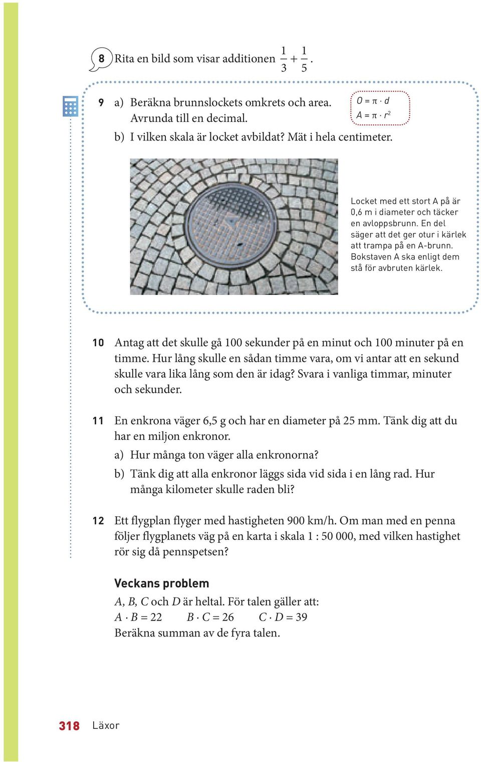 0 Antag att det skulle gå 00 sekunder på en minut och 00 minuter på en timme. Hur lång skulle en sådan timme vara, om vi antar att en sekund skulle vara lika lång som den är idag?