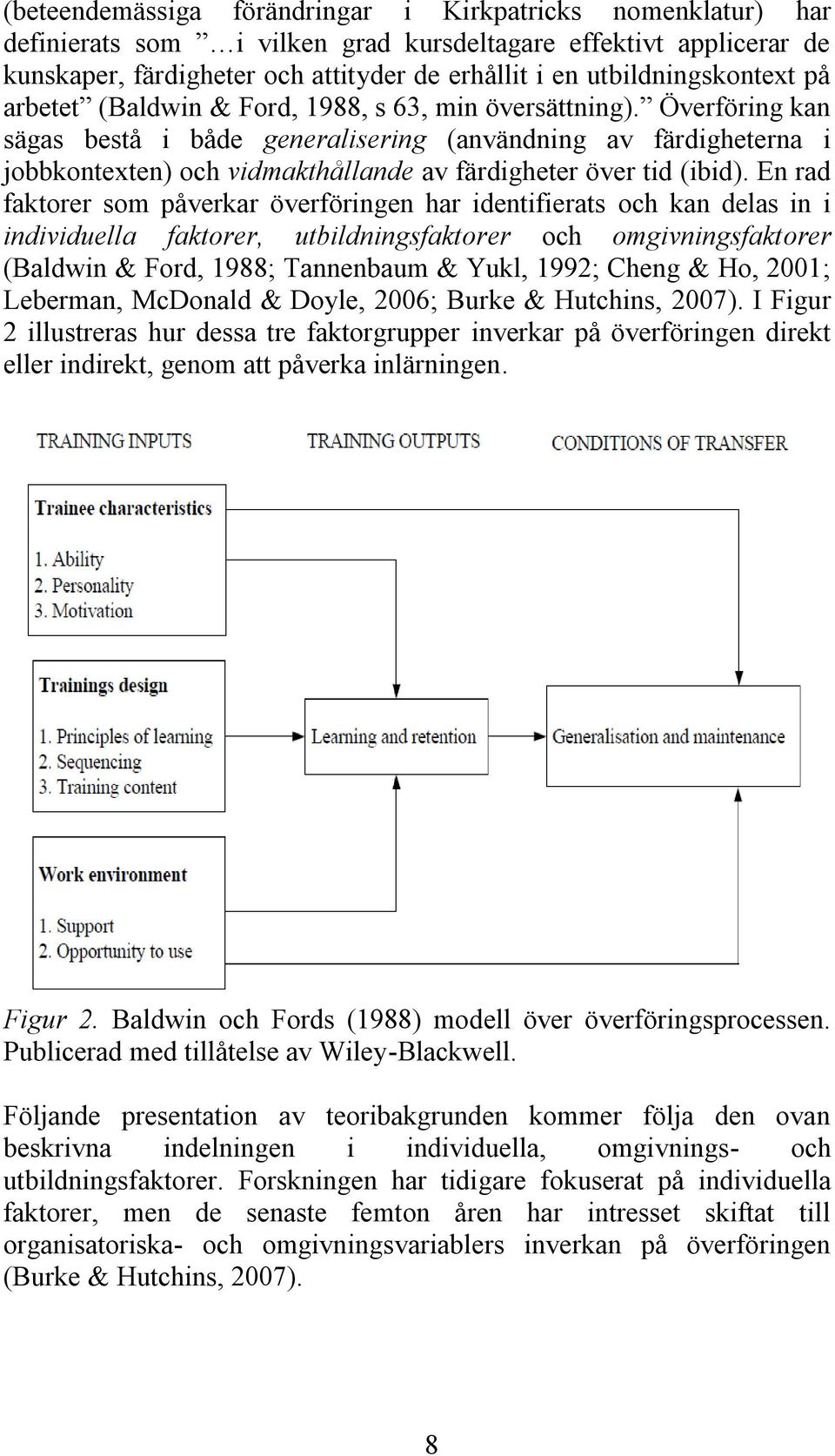 Överföring kan sägas bestå i både generalisering (användning av färdigheterna i jobbkontexten) och vidmakthållande av färdigheter över tid (ibid).