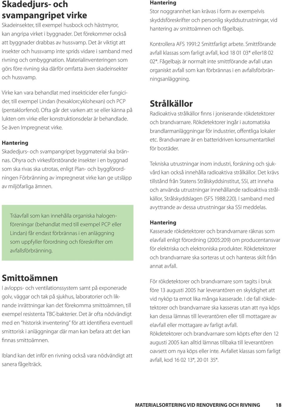 Virke kan vara behandlat med insekticider eller fungicider, till exempel Lindan (hexaklorcyklohexan) och PCP (pentaklorfenol).