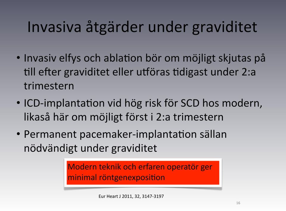 likaså här om möjligt först i 2:a trimestern Permanent pacemaker- implantadon sällan nödvändigt under