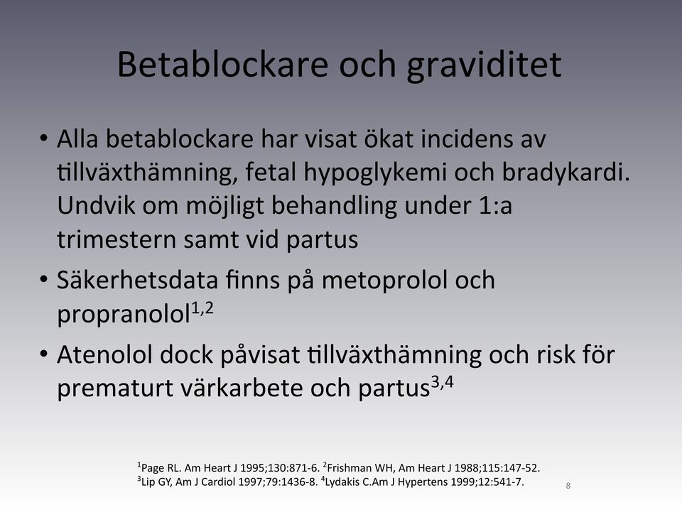 Atenolol dock påvisat Dllväxthämning och risk för prematurt värkarbete och partus 3,4 1 Page RL. Am Heart J 1995;130:871-6.