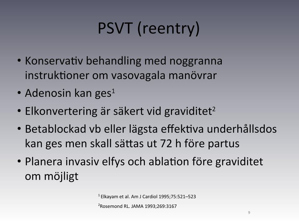 underhållsdos kan ges men skall sägas ut 72 h före partus Planera invasiv elfys och abladon före