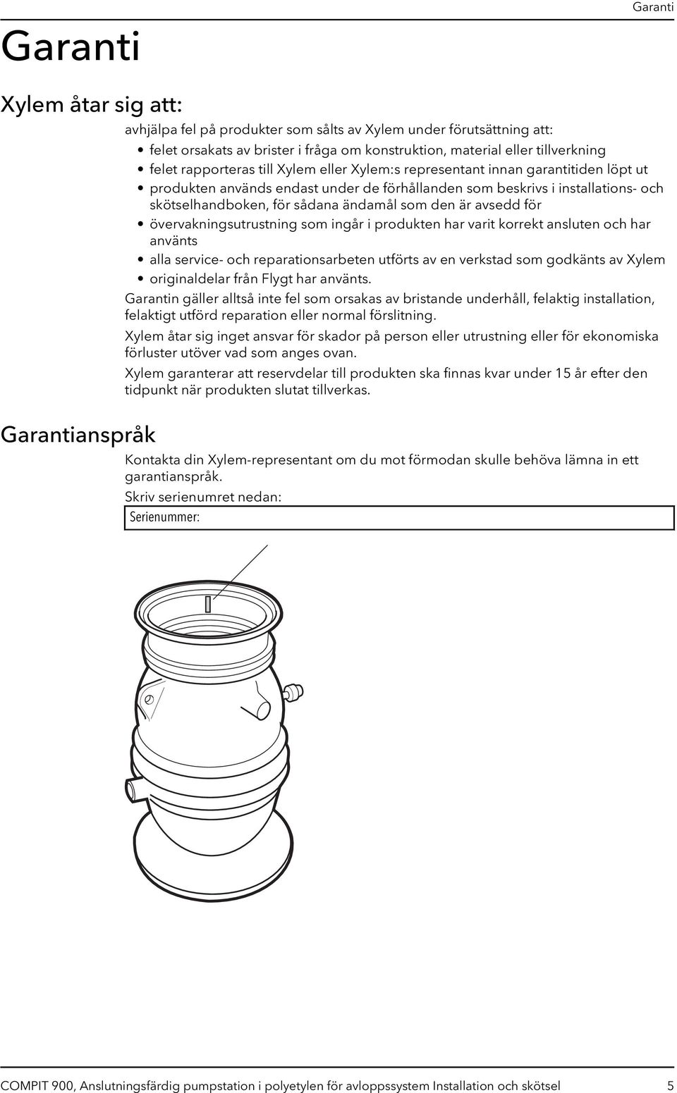 ändamål som den är avsedd för övervakningsutrustning som ingår i produkten har varit korrekt ansluten och har använts alla service- och reparationsarbeten utförts av en verkstad som godkänts av Xylem