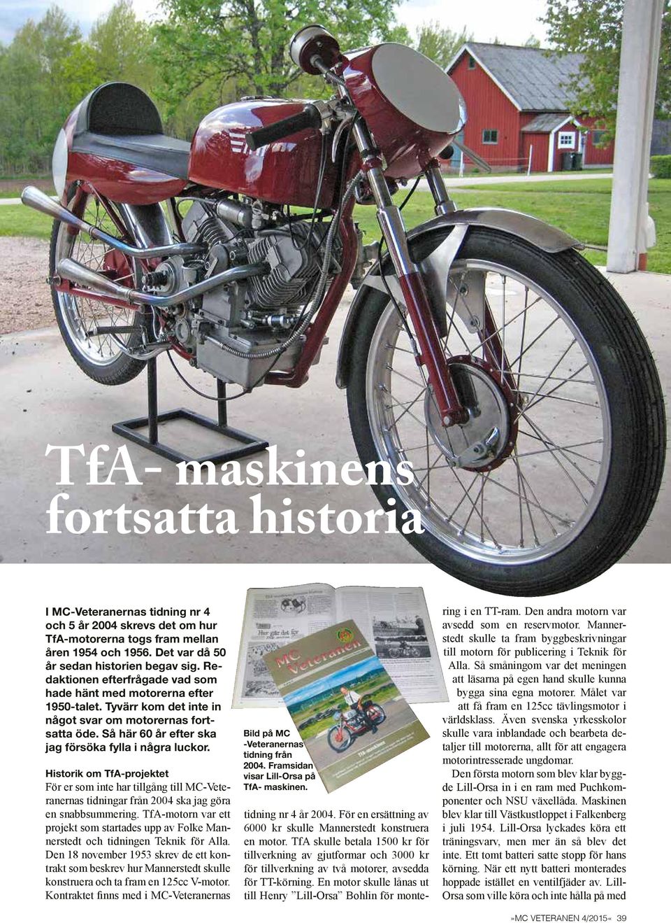 Historik om TfA-projektet För er som inte har tillgång till MC-Veteranernas tidningar från 2004 ska jag göra en snabbsummering.