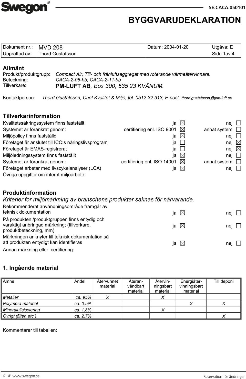 är förankrat genom: certifiering enl.