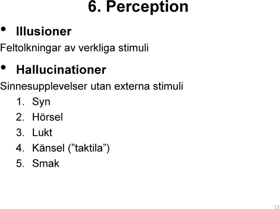 Sinnesupplevelser utan externa stimuli 1.