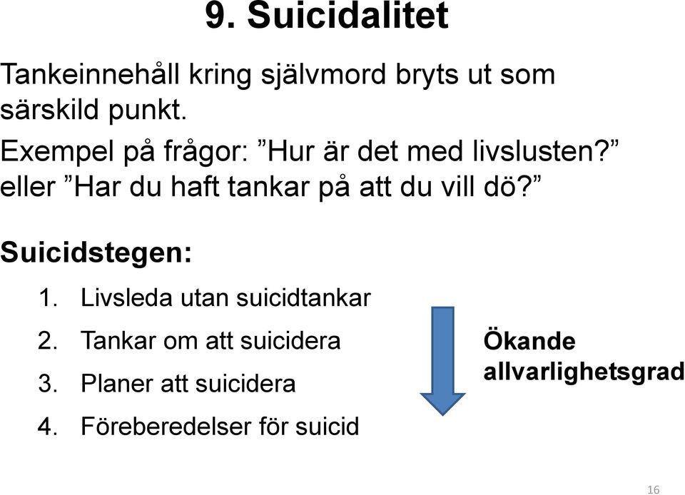 eller Har du haft tankar på att du vill dö? Suicidstegen: 1.