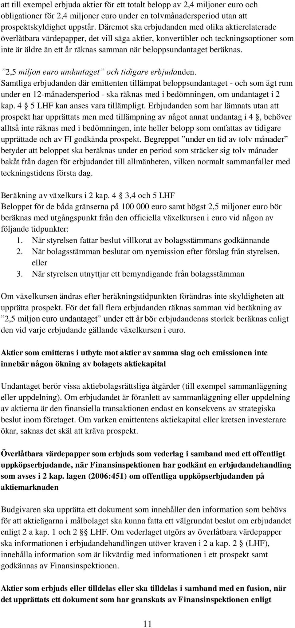 beräknas. 2,5 miljon euro undantaget och tidigare erbjudanden.