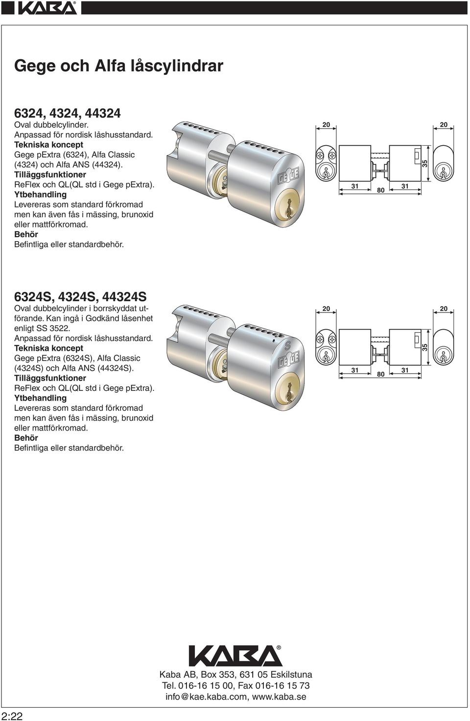 20 20 31 31 80 6324S, 4324S, 44324S Oval dubbelcylinder i borrskyddat