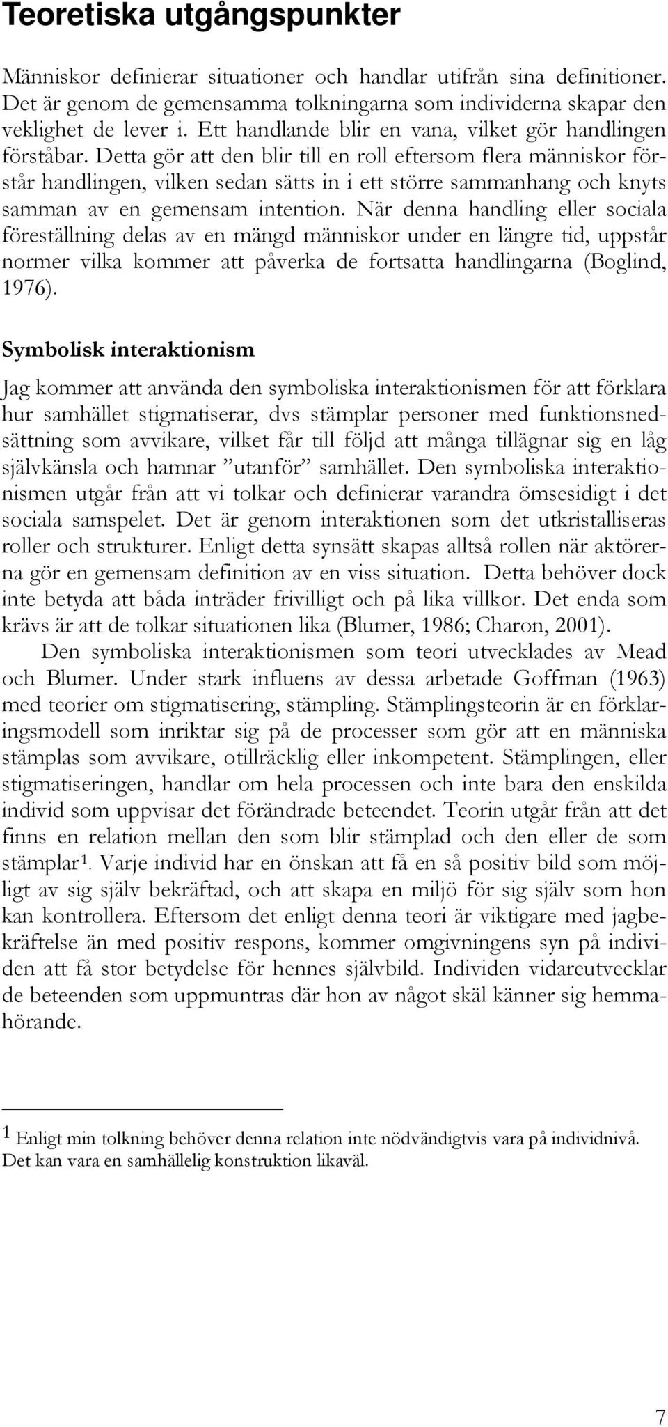 Detta gör att den blir till en roll eftersom flera människor förstår handlingen, vilken sedan sätts in i ett större sammanhang och knyts samman av en gemensam intention.