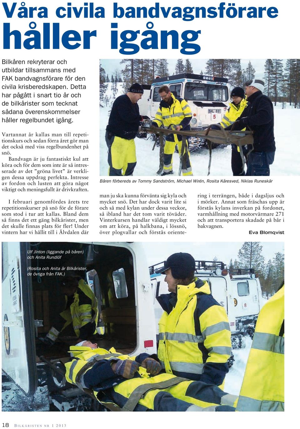 Vartannat år kallas man till repetitionskurs och sedan förra året gör man det också med viss regelbundenhet på snö.