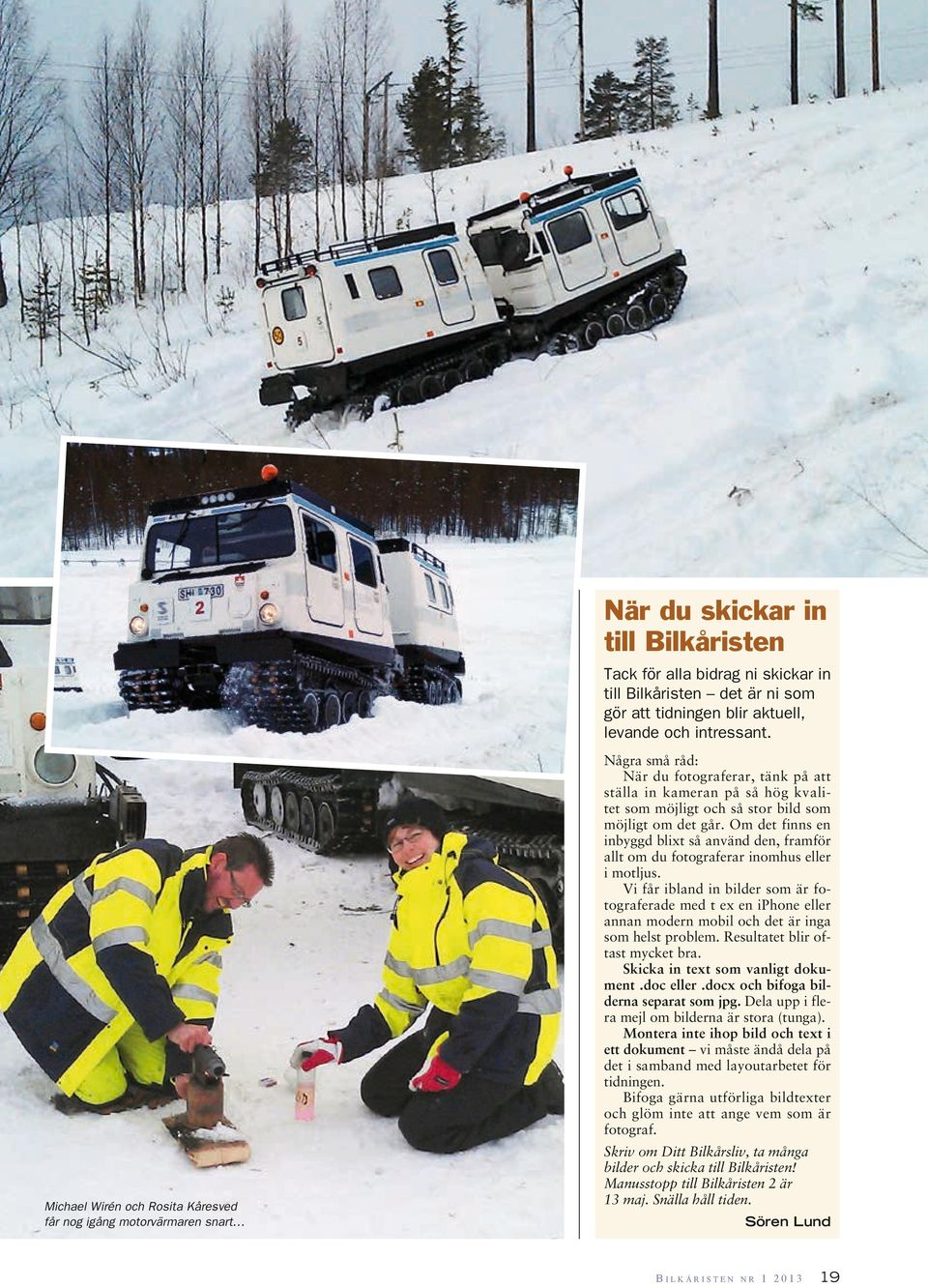 Om det finns en inbyggd blixt så använd den, framför allt om du fotograferar inomhus eller i motljus.