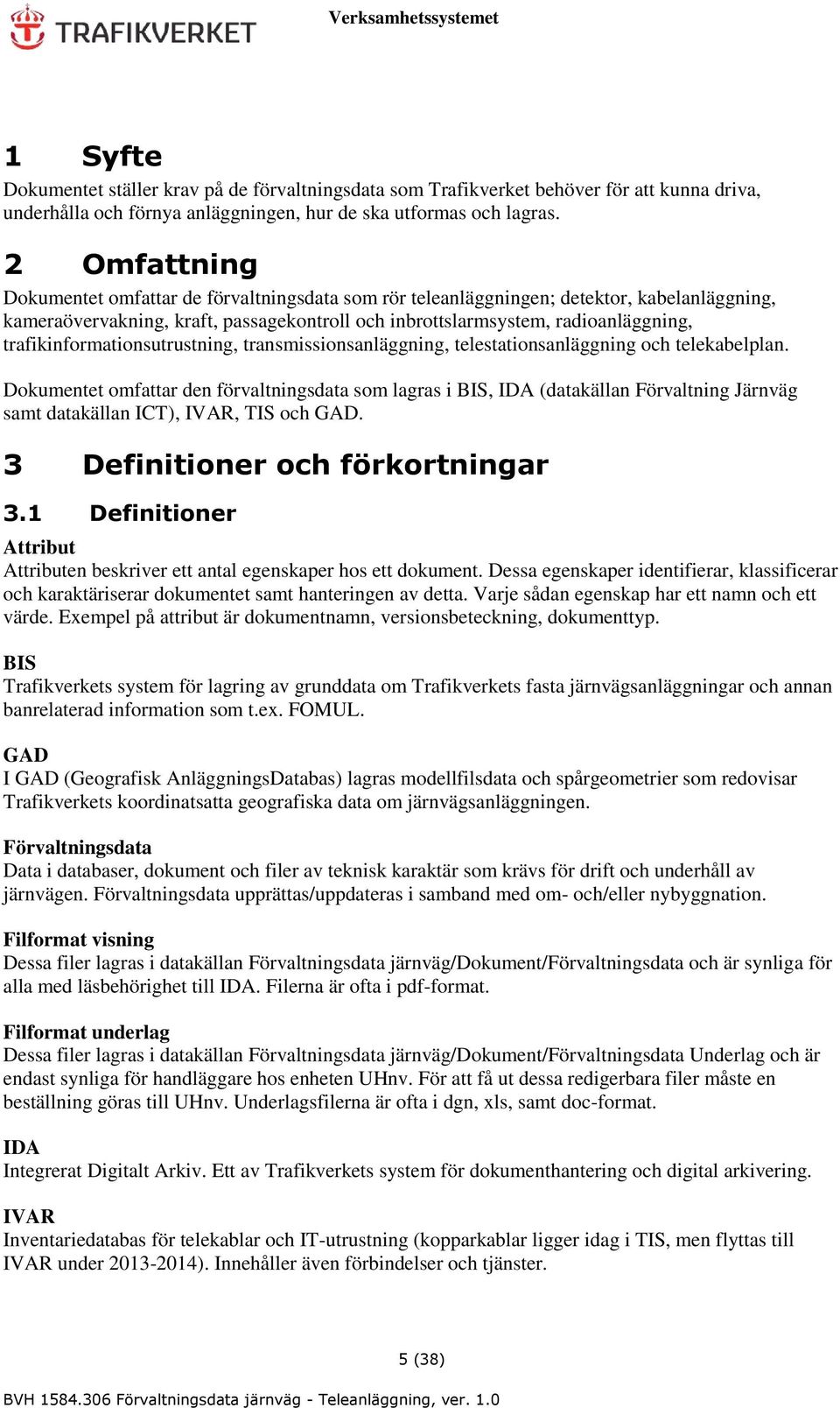 trafikinformationsutrustning, transmissionsanläggning, telestationsanläggning och telekabelplan.