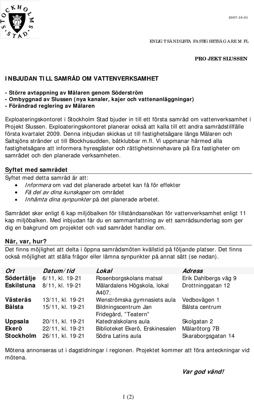 Exploateringskontoret planerar också att kalla till ett andra samrådstillfälle första kvartalet 2009.