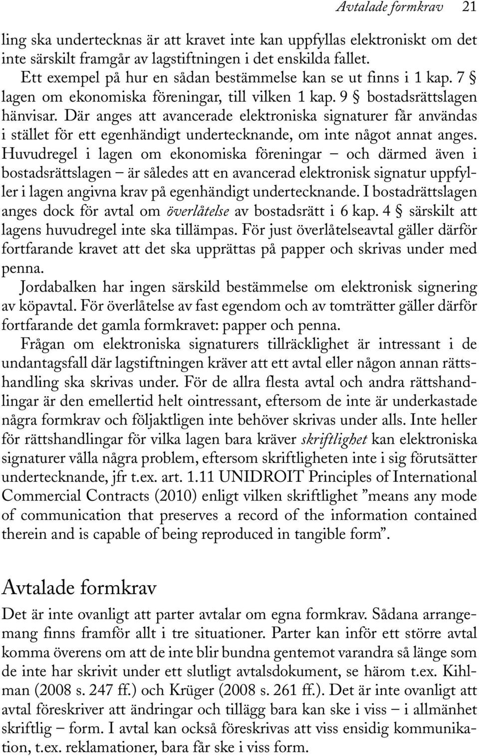 Där anges att avancerade elektroniska signaturer får användas i stället för ett egenhändigt undertecknande, om inte något annat anges.