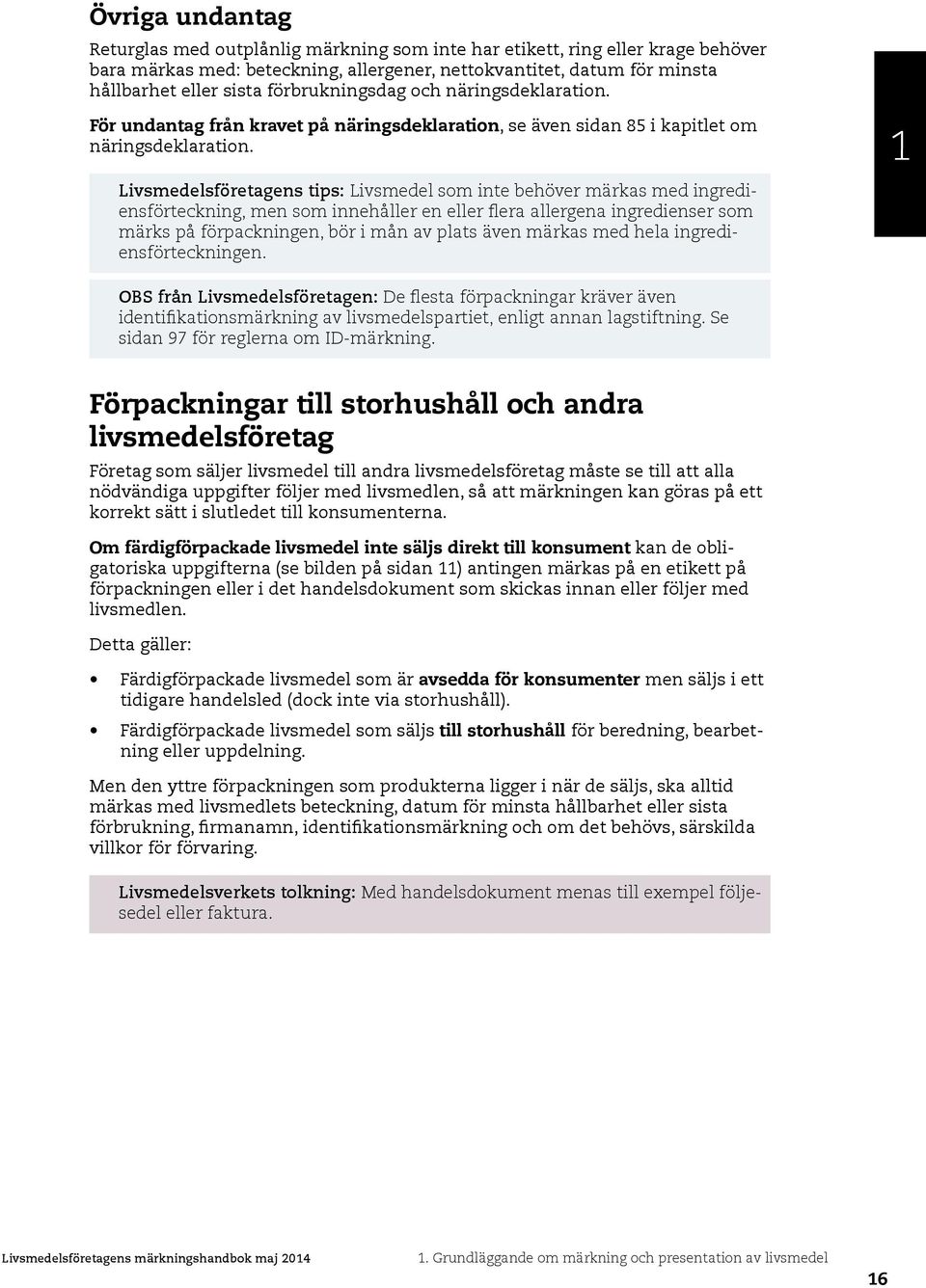 Livsmedelsföretagens tips: Livsmedel som inte behöver märkas med ingrediensförteckning, men som innehåller en eller flera allergena ingredienser som märks på förpackningen, bör i mån av plats även