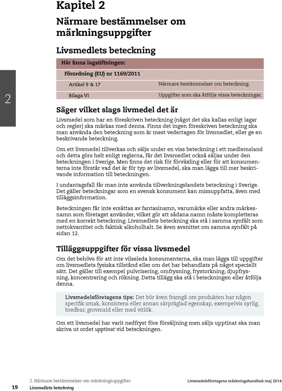 Finns det ingen föreskriven beteckning ska man använda den beteckning som är mest vedertagen för livsmedlet, eller ge en beskrivande beteckning.