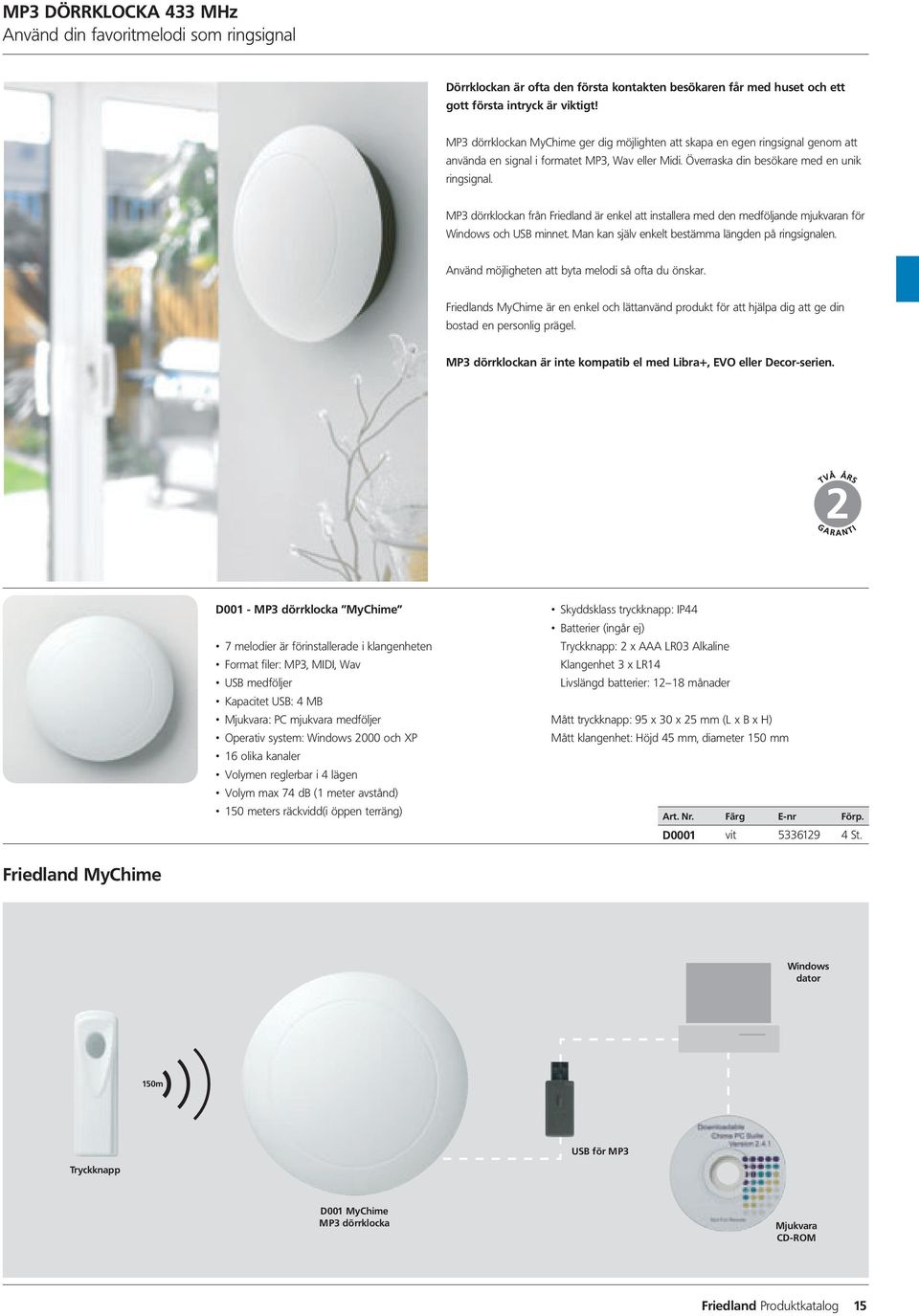 MP3 dörrklockan från Friedland är enkel att installera med den medföljande mjukvaran för Windows och USB minnet. Man kan själv enkelt bestämma längden på ringsignalen.