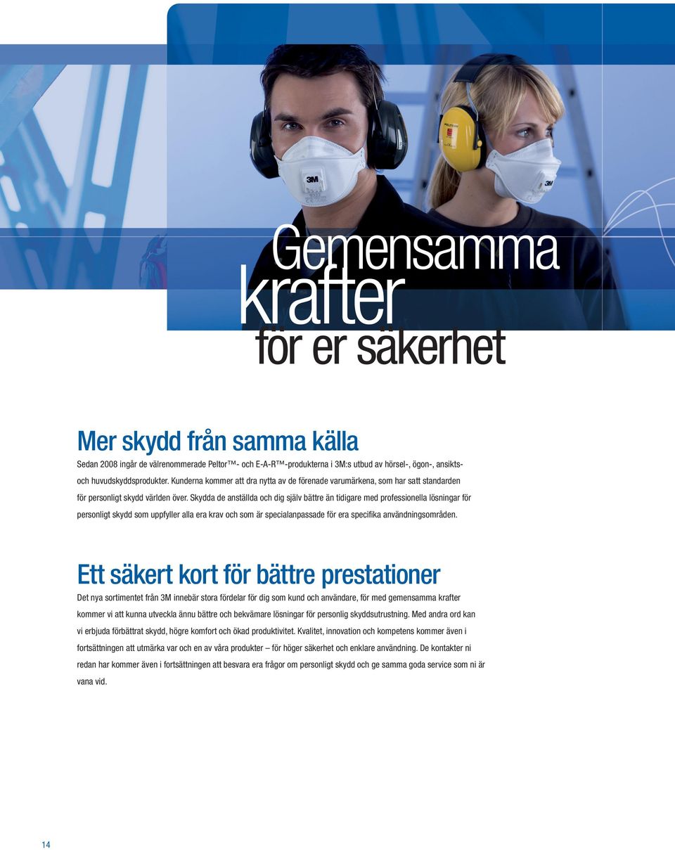 Skydda de anställda och dig själv bättre än tidigare med professionella lösningar för personligt skydd som uppfyller alla era krav och som är specialanpassade för era specifika användningsområden.