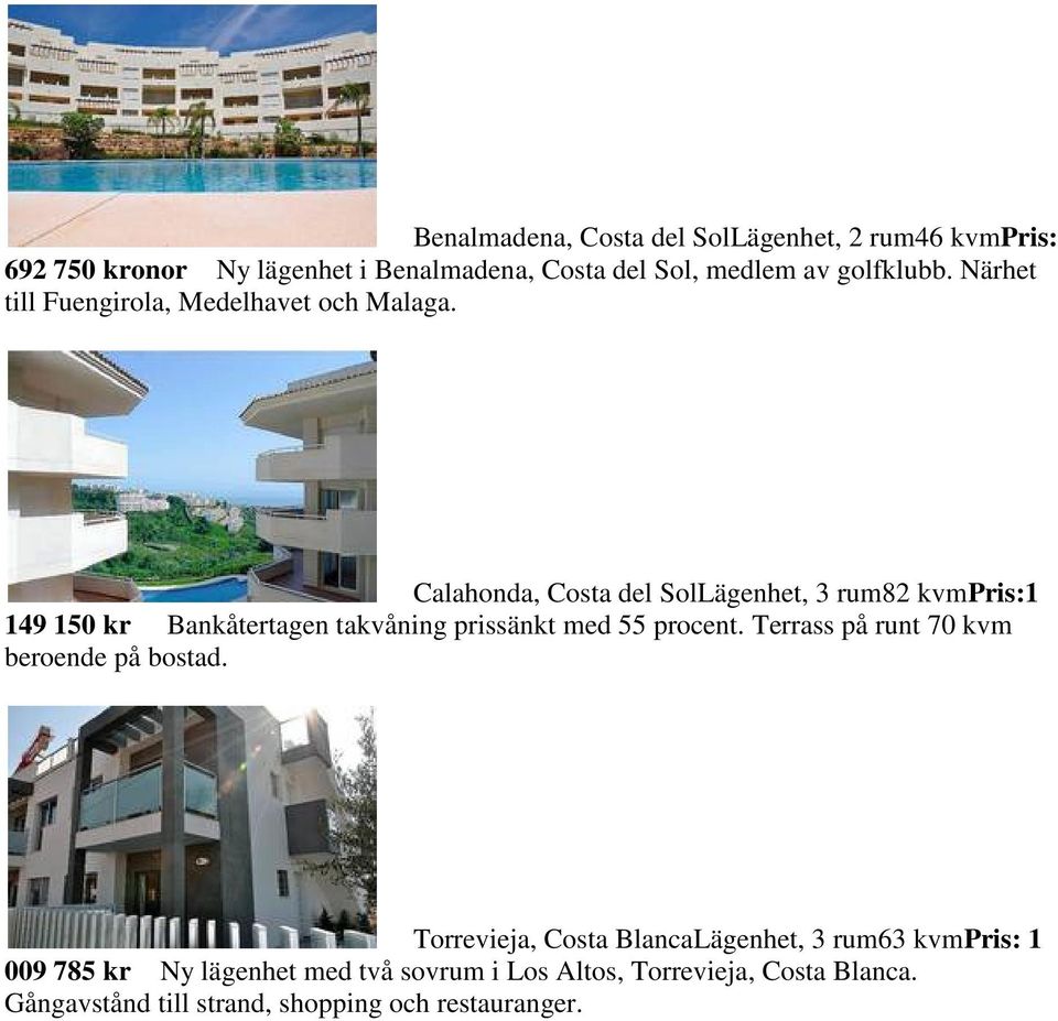 Calahonda, Costa del SolLägenhet, 3 rum82 kvmpris:1 149 150 kr Bankåtertagen takvåning prissänkt med 55 procent.