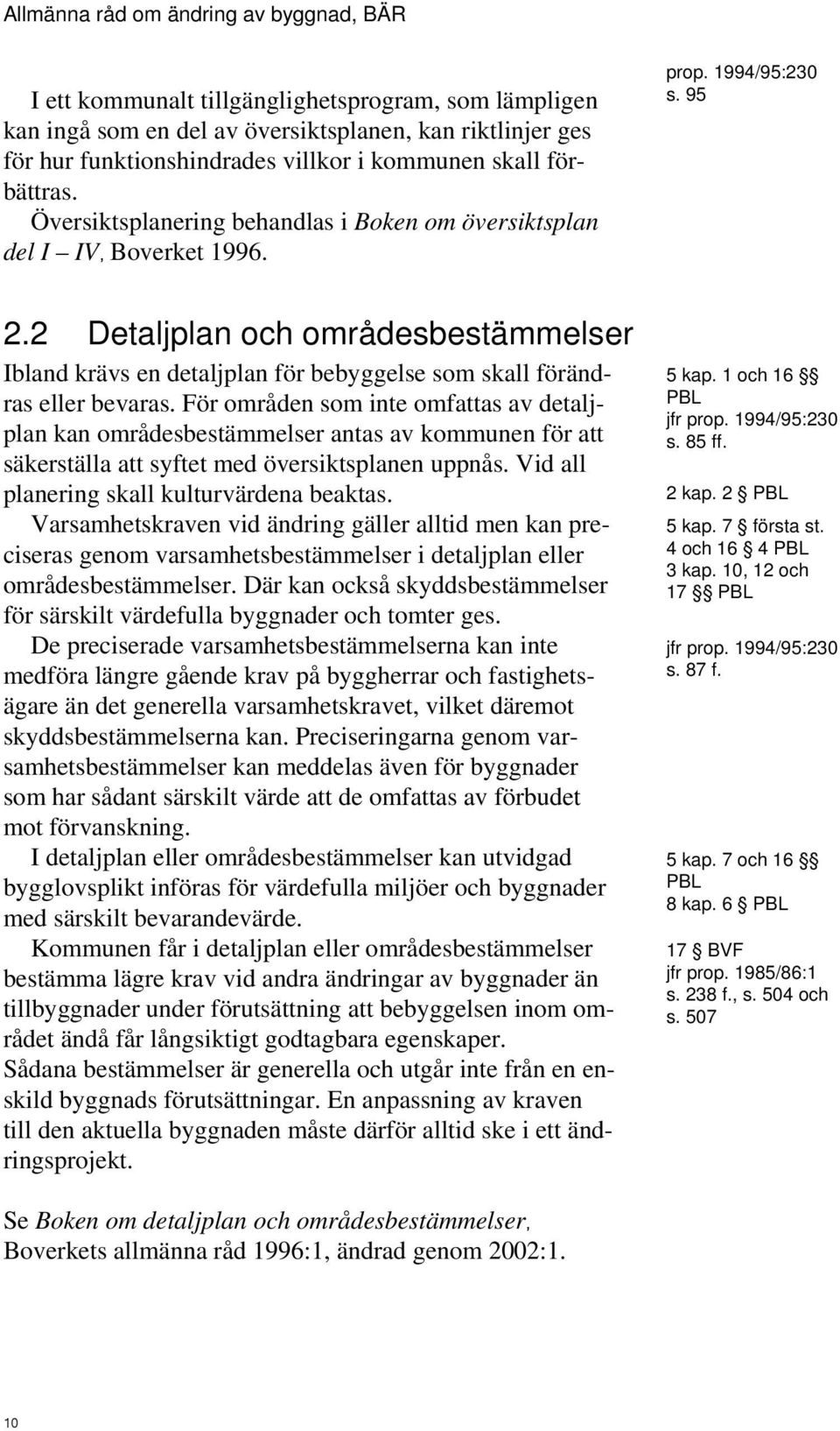 2 Detaljplan och områdesbestämmelser Ibland krävs en detaljplan för bebyggelse som skall förändras eller bevaras.