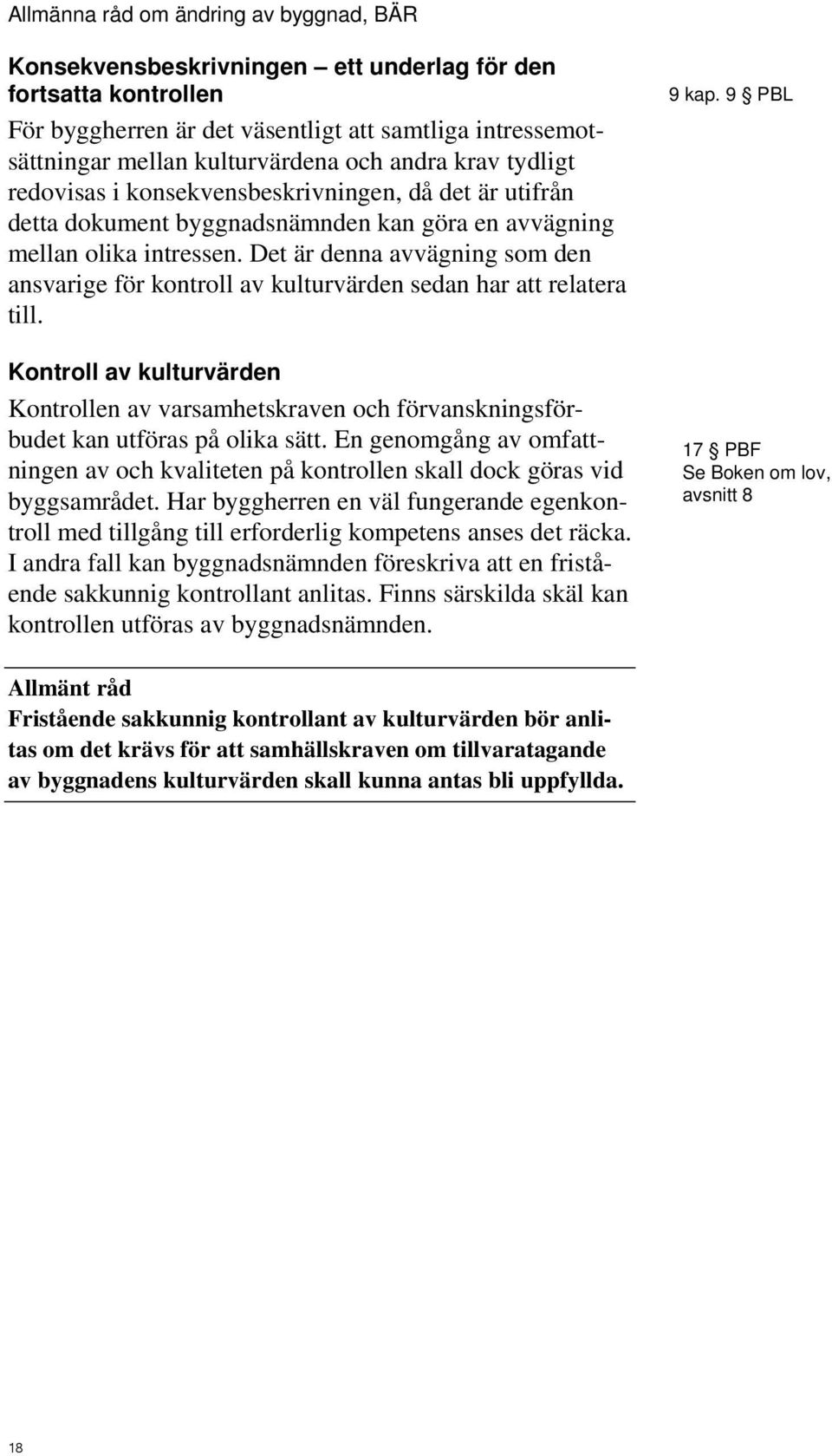 Det är denna avvägning som den ansvarige för kontroll av kulturvärden sedan har att relatera till.