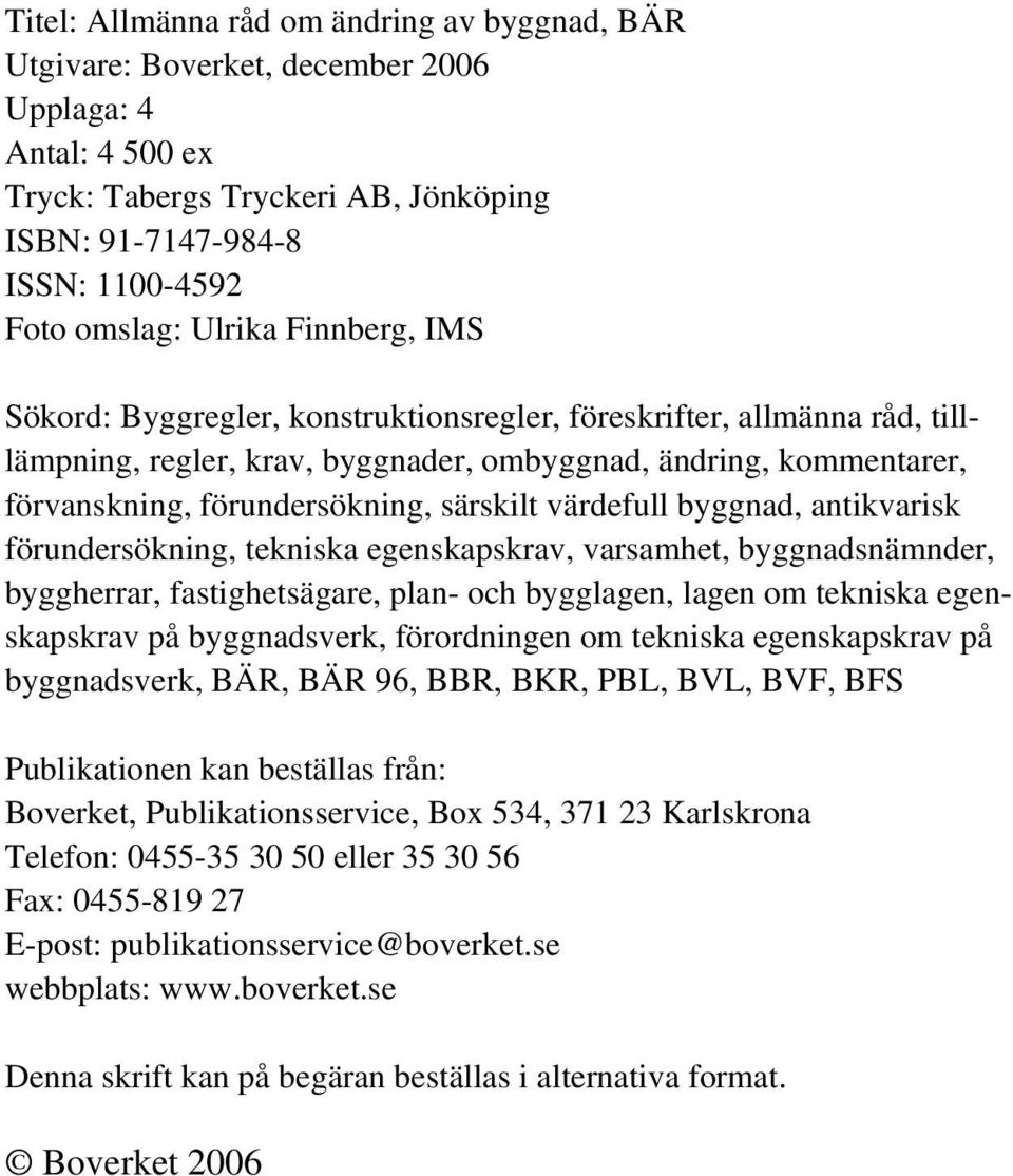 särskilt värdefull byggnad, antikvarisk förundersökning, tekniska egenskapskrav, varsamhet, byggnadsnämnder, byggherrar, fastighetsägare, plan- och bygglagen, lagen om tekniska egenskapskrav på