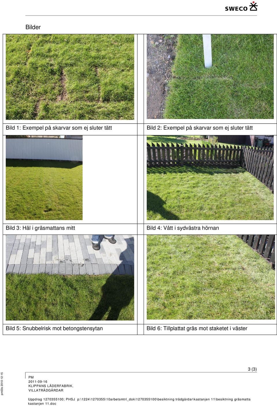 mot staketet i väster 3(3) pm03s 2010-12-15 PM 2011-09-16 KLIPPANS LÄDERFABRIK, VILLATRÄDGÅRDAR Uppdrag 1270355100;