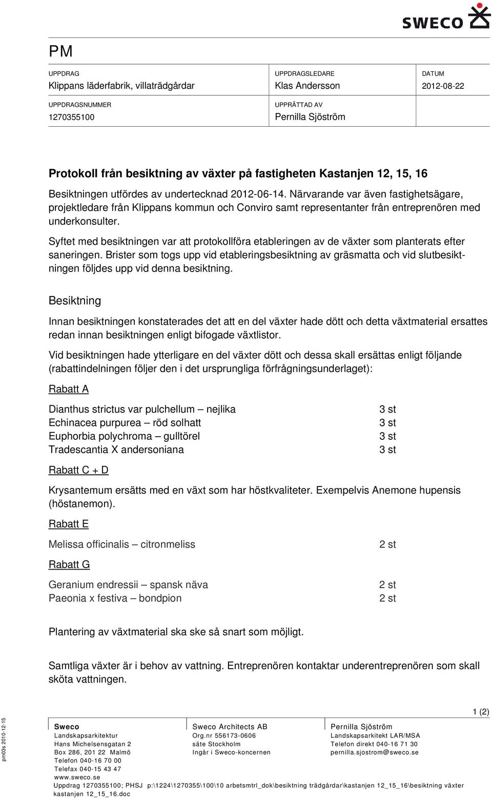 Syftet med besiktningen var att protokollföra etableringen av de växter som planterats efter saneringen.